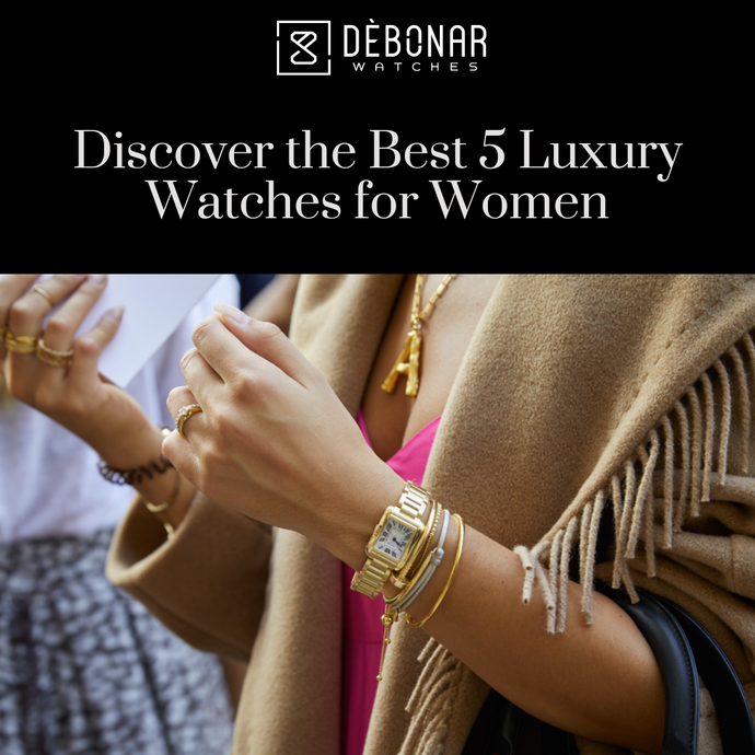 Discover the Best 5 Luxury Watches for Women