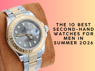 The 10 Best Second-Hand Watches for Men in Summer 2026: Luxury Watches That Hold Their Value