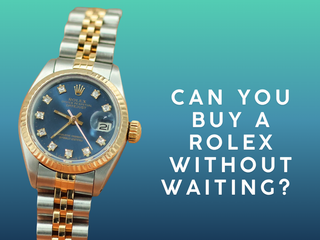Can You Buy a Rolex Without Waiting? Here's What You Need to Know