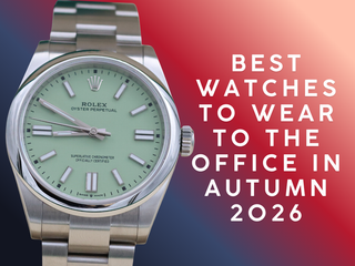 Best Watches to Wear to the Office in Autumn 2026: Elegant Watches With a Touch of Color