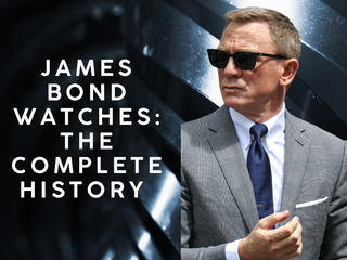 James Bond Watches: The Complete History of 007’s Watches from Rolex to Omega