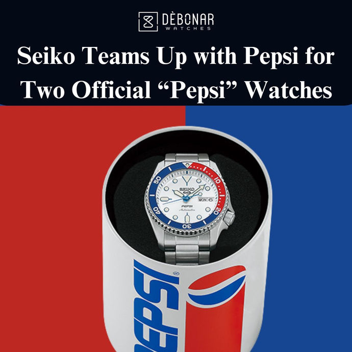 Seiko Teams Up with Pepsi for Two Official “Pepsi” Watches