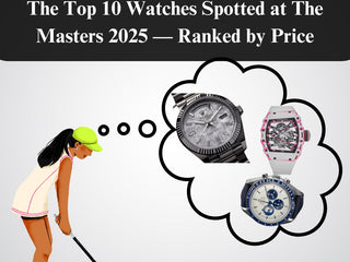 Die Top 10 Uhren, die beim Masters 2025 entdeckt wurden - rangiert nach Preis
