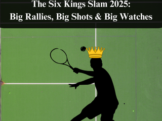The Six Kings Slam 2025: Big Rallies, Big Shots & Big Watches