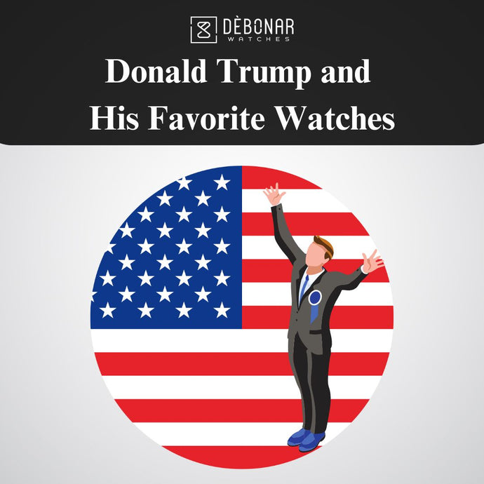 Donald Trump and His Favorite Watches: A Look Into Presidential Style and Collection