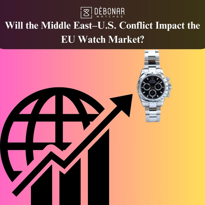 Will the Middle East–U.S. Conflict Impact the EU Watch Market?