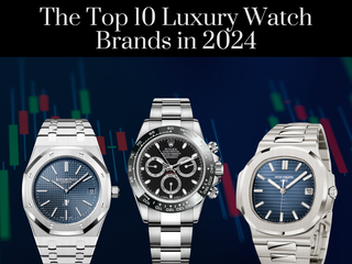 Die Top 10 Luxus -Uhren -Marken im Jahr 2024